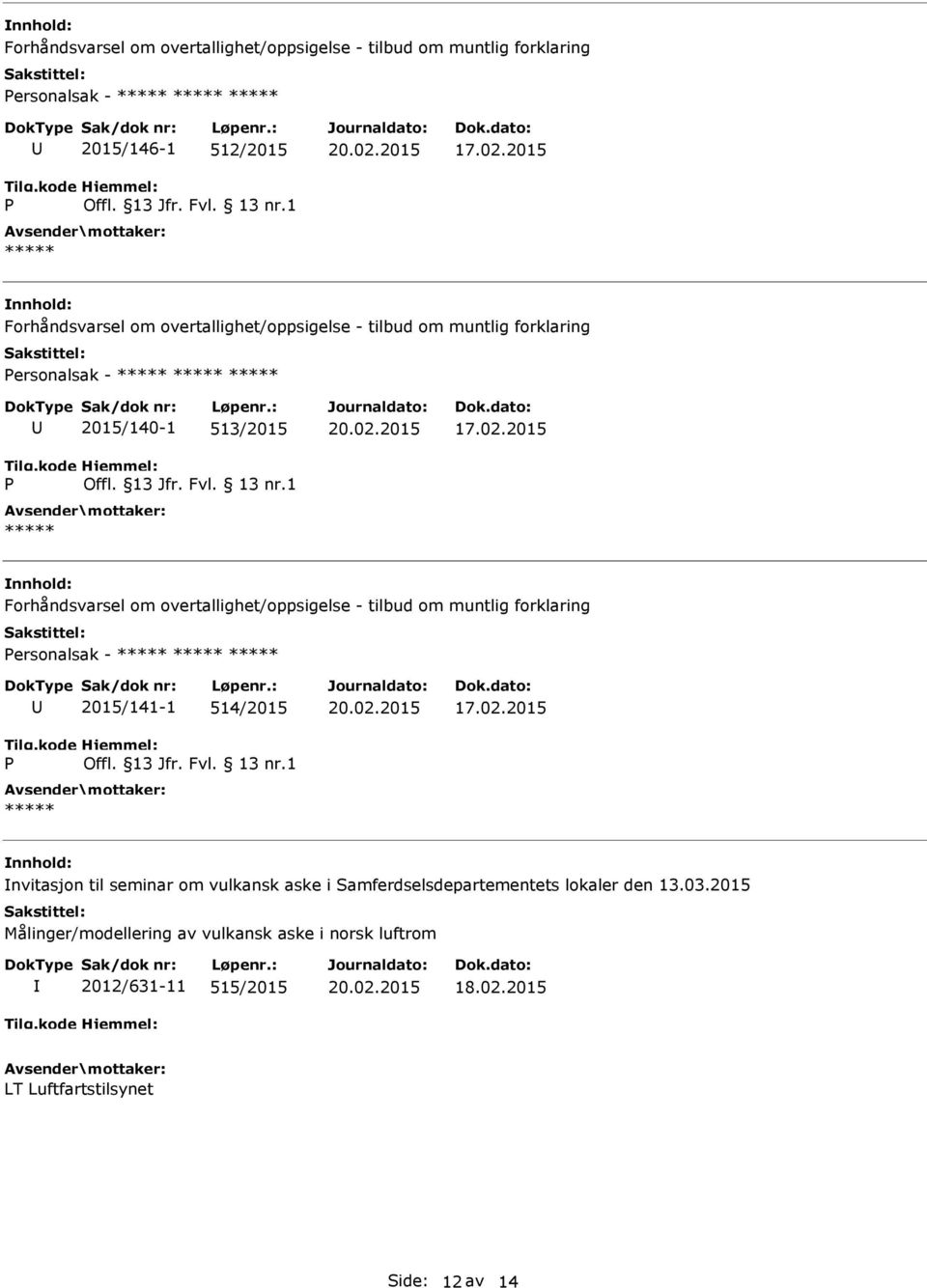 overtallighet/oppsigelse - tilbud om muntlig forklaring ersonalsak - 2015/141-1 514/2015 nvitasjon til seminar om vulkansk aske i