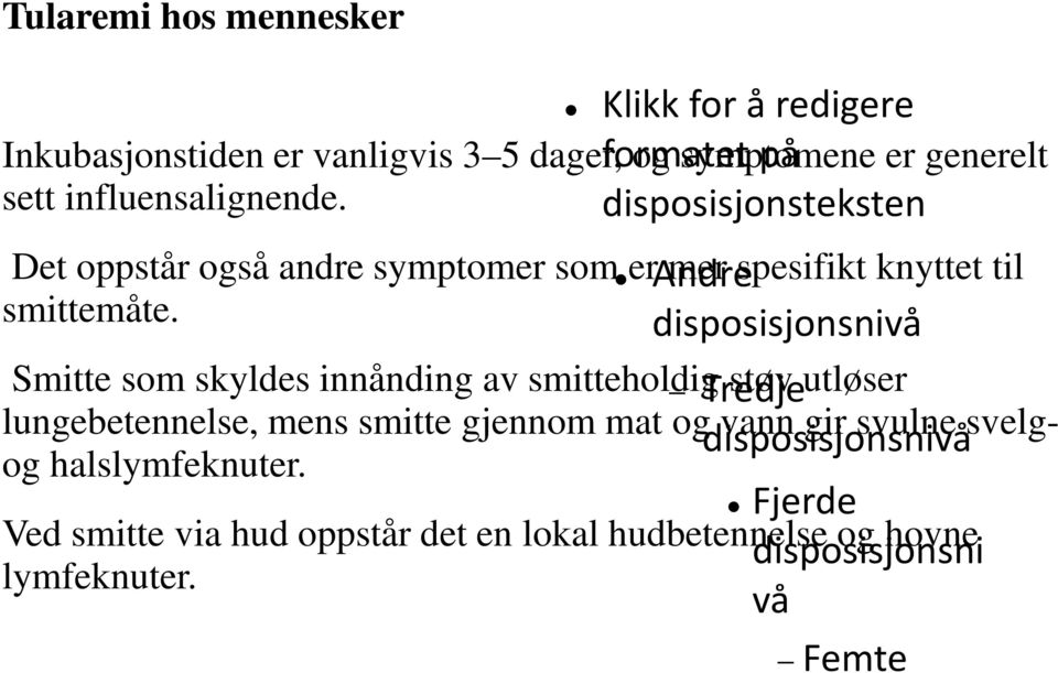 steksten Det oppstår også andre symptomer som er Andre mer spesifikt knyttet til smittemåte.