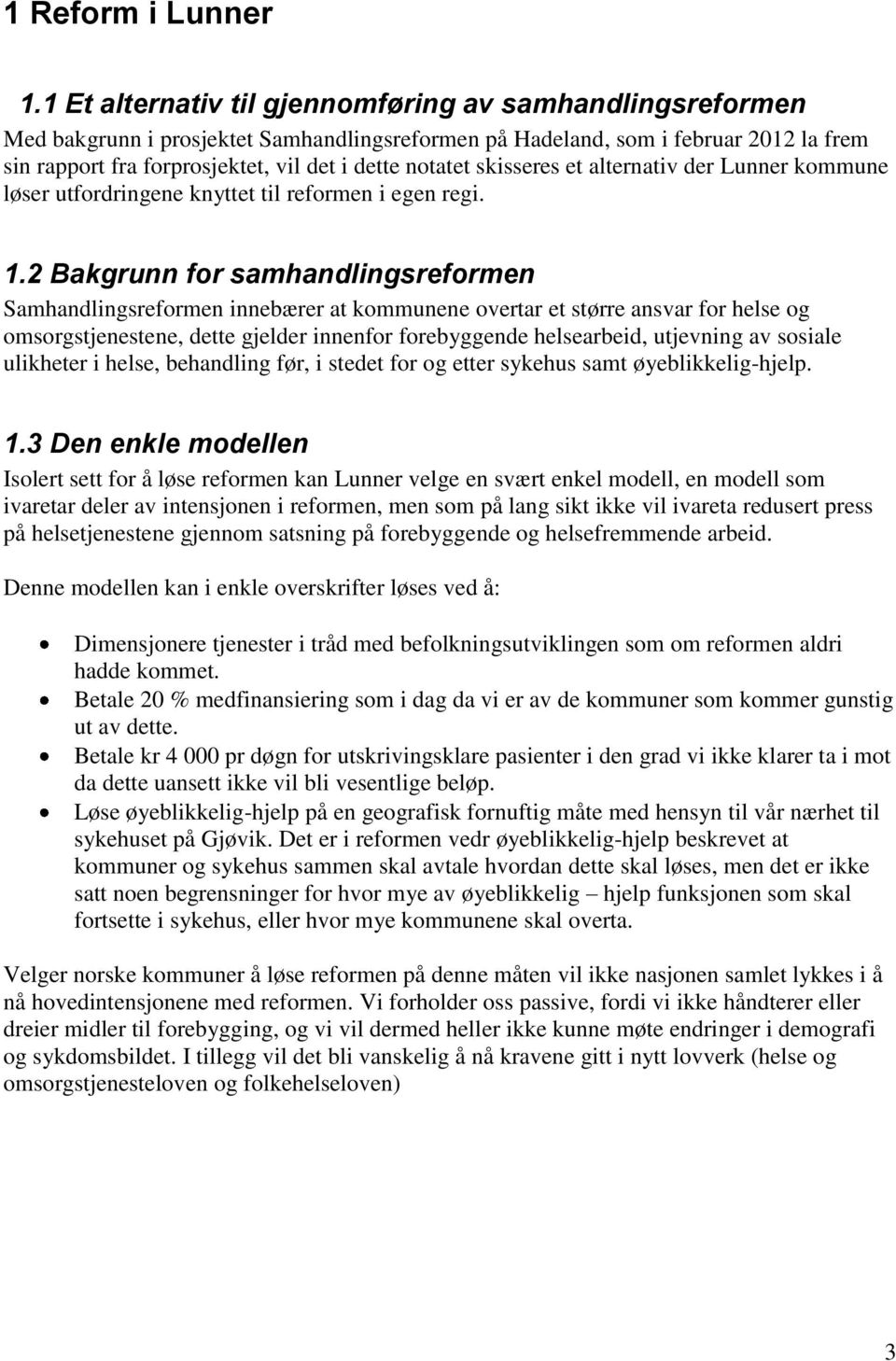 skisseres et alternativ der Lunner kommune løser utfordringene knyttet til reformen i egen regi.