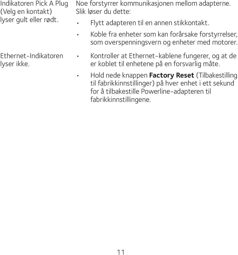 Koble fra enheter som kan forårsake forstyrrelser, som overspenningsvern og enheter med motorer.