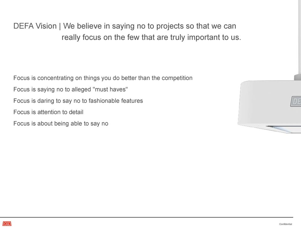 Focus is concentrating on things you do better than the competition Focus is saying no to