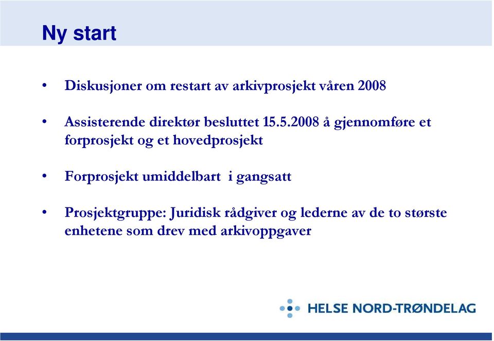 5.2008 å gjennomføre et forprosjekt og et hovedprosjekt Forprosjekt