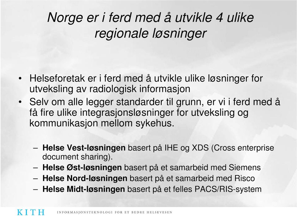 og kommunikasjon mellom sykehus. Helse Vest-løsningen basert på IHE og XDS (Cross enterprise document sharing).