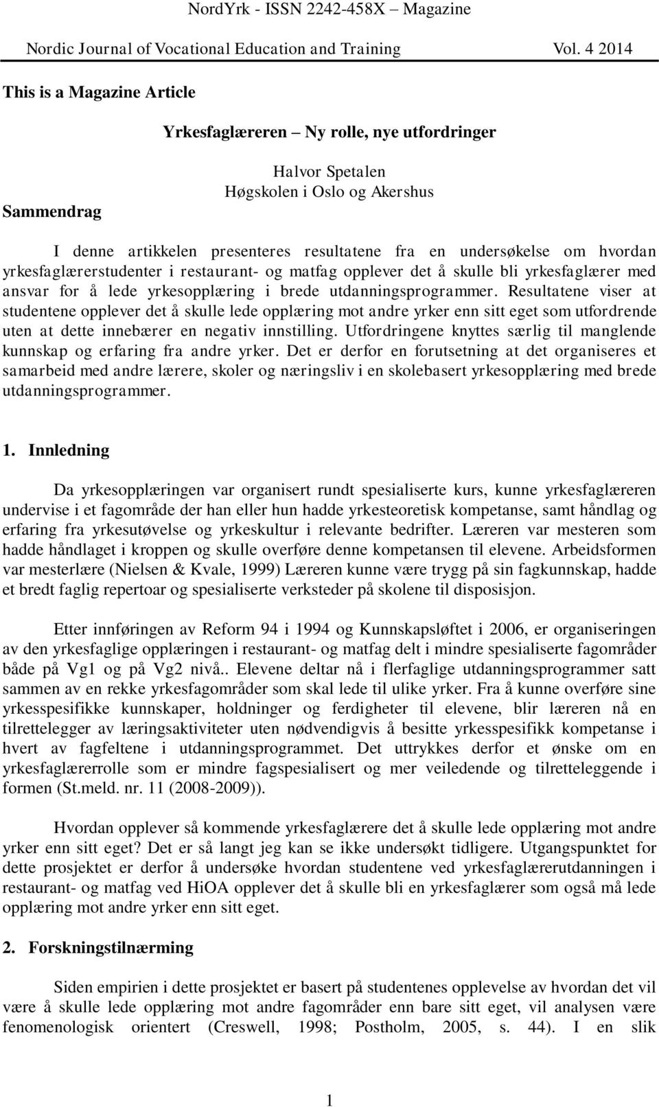 Resultatene viser at studentene opplever det å skulle lede opplæring mot andre yrker enn sitt eget som utfordrende uten at dette innebærer en negativ innstilling.