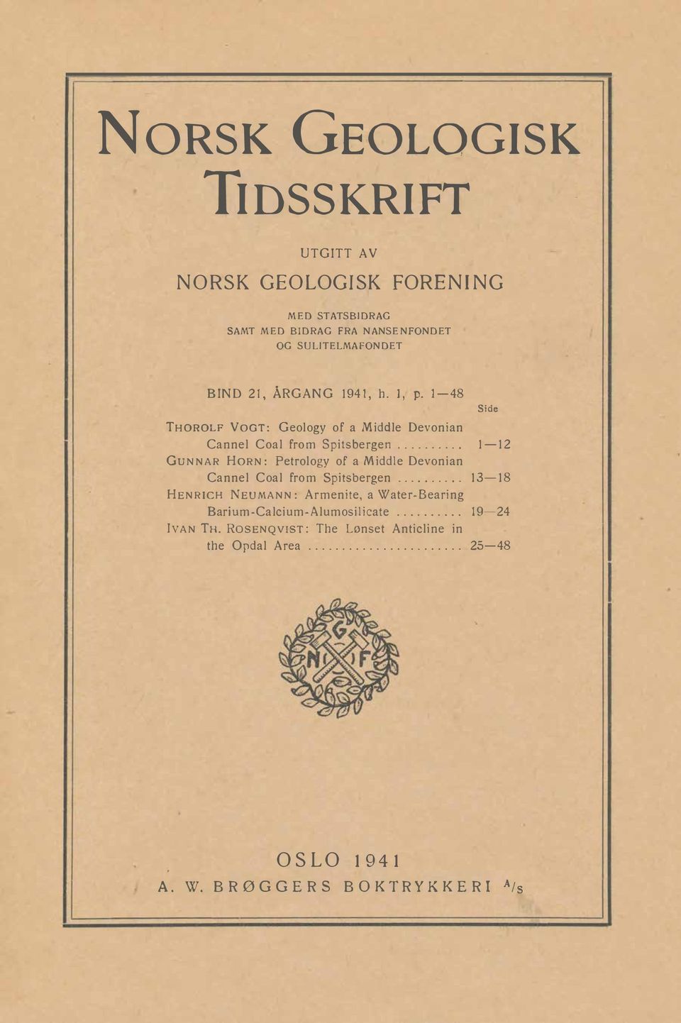 ........ 1-12 GuNNAR HoRN: Petrology of a Middle Devonian Cannel Coal from Spitsbergen.