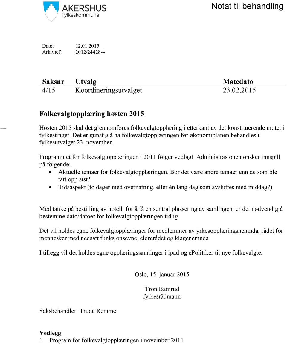 Det er gunstig å ha folkevalgtopplæringen før økonomiplanen behandles i fylkesutvalget 23. november. Programmet for folkevalgtopplæringen i 2011 følger vedlagt.