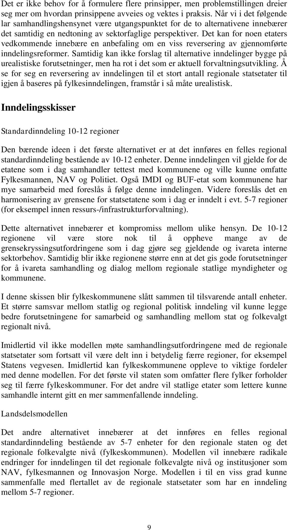 Det kan for noen etaters vedkommende innebære en anbefaling om en viss reversering av gjennomførte inndelingsreformer.