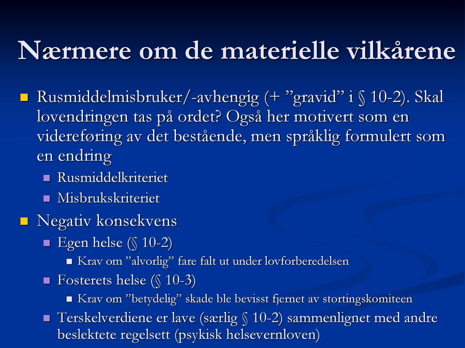 Negativ konsekvens Egen helse ( 10-2) Krav om alvorlig fare falt ut under lovforberedelsen Fosterets helse ( 10-3) Krav om betydelig