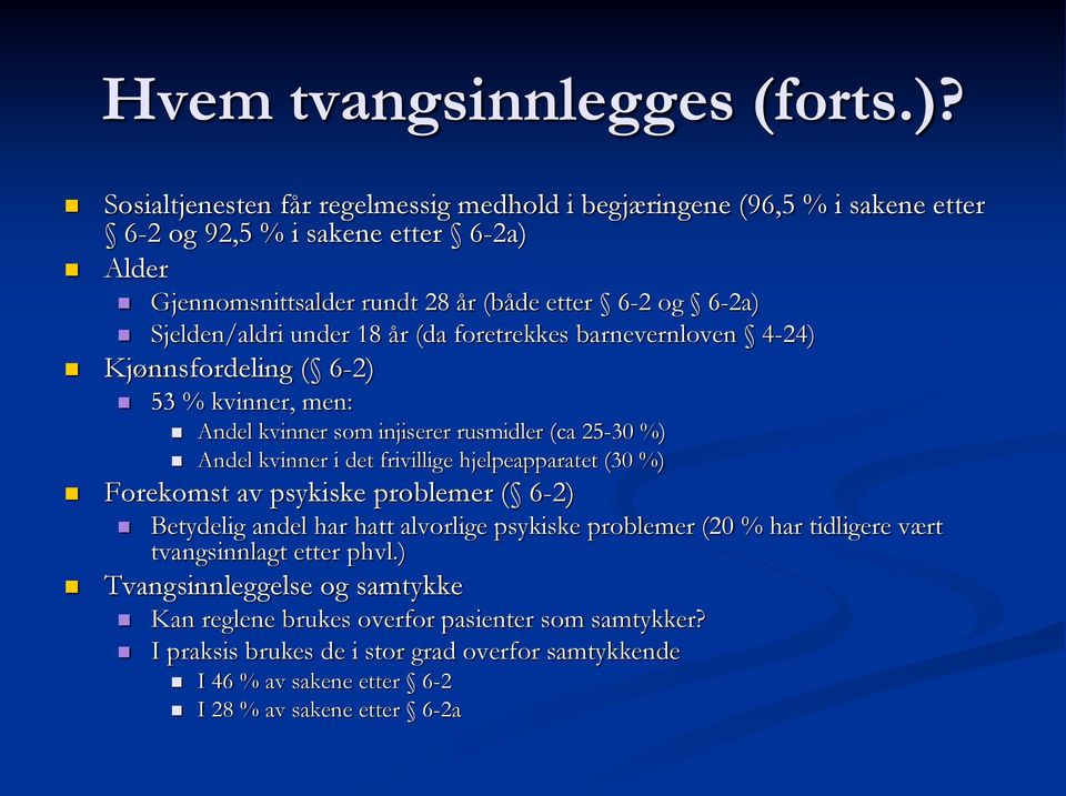 Sjelden/aldri under 18 år (da foretrekkes barnevernloven 4-24) Kjønnsfordeling ( 6-2) 53 % kvinner, men: Andel kvinner som injiserer rusmidler (ca 25-30 %) Andel kvinner i det frivillige