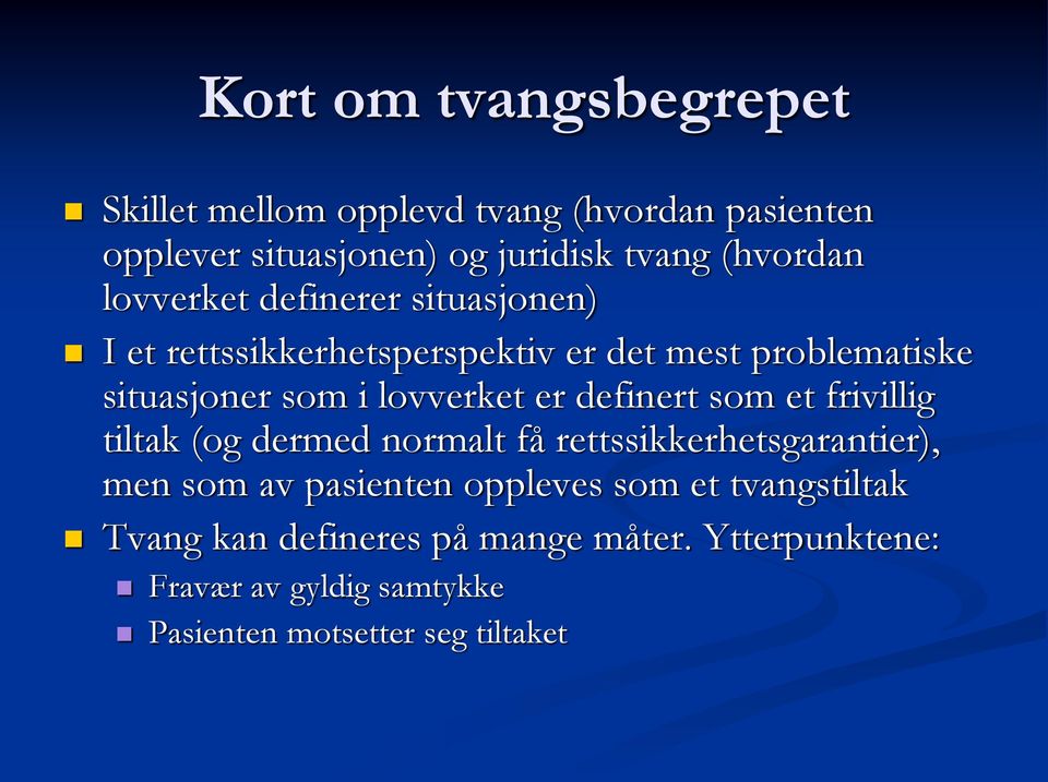 definert som et frivillig tiltak (og dermed normalt få rettssikkerhetsgarantier), men som av pasienten oppleves som et