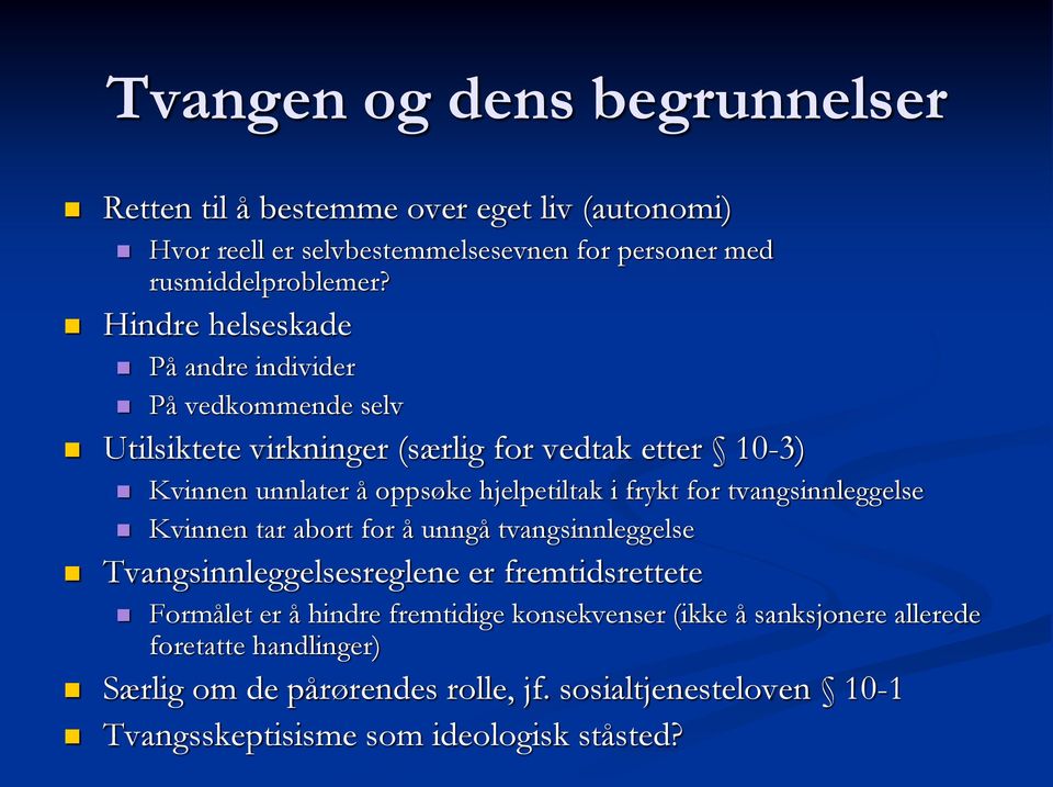 frykt for tvangsinnleggelse Kvinnen tar abort for å unngå tvangsinnleggelse Tvangsinnleggelsesreglene er fremtidsrettete Formålet er å hindre fremtidige