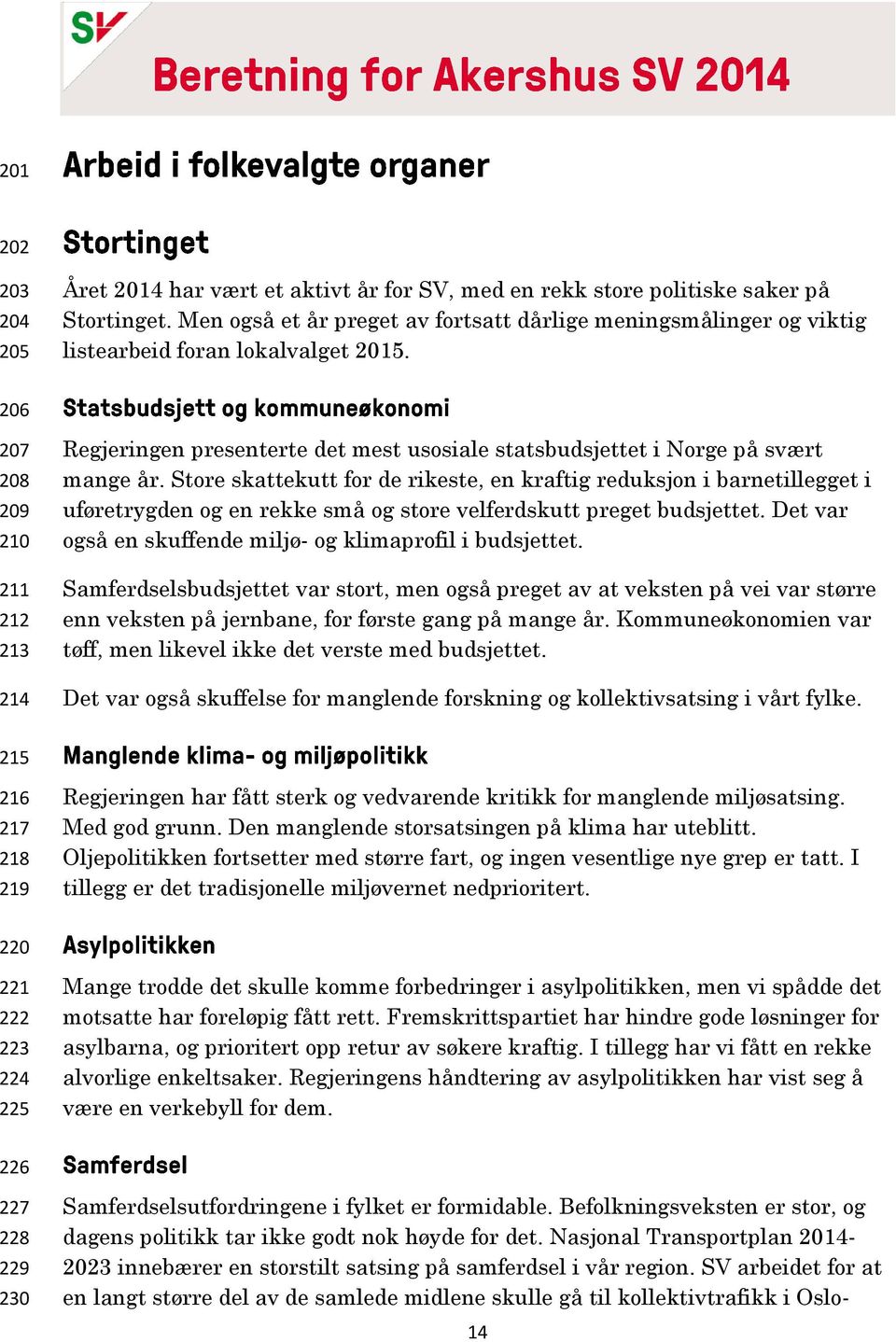 206 207 208 209 210 211 212 213 214 Regjeringen presenterte det mest usosiale statsbudsjettet i Norge på svært mange år.