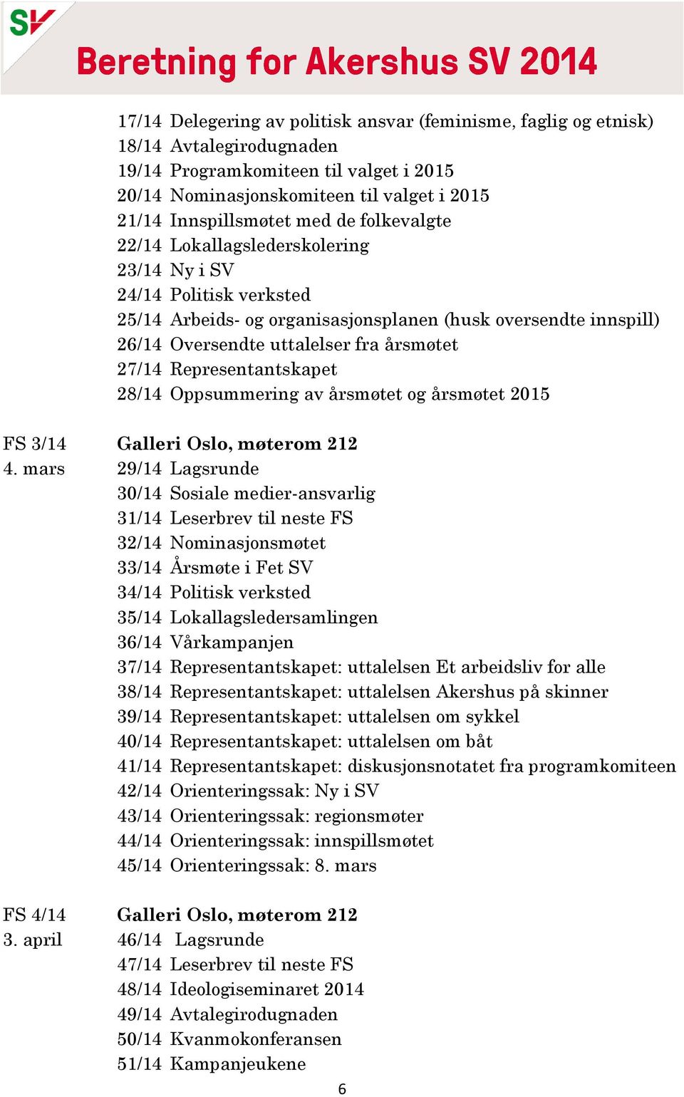 Representantskapet 28/14 Oppsummering av årsmøtet og årsmøtet 2015 FS 3/14 4. mars FS 4/14 3.