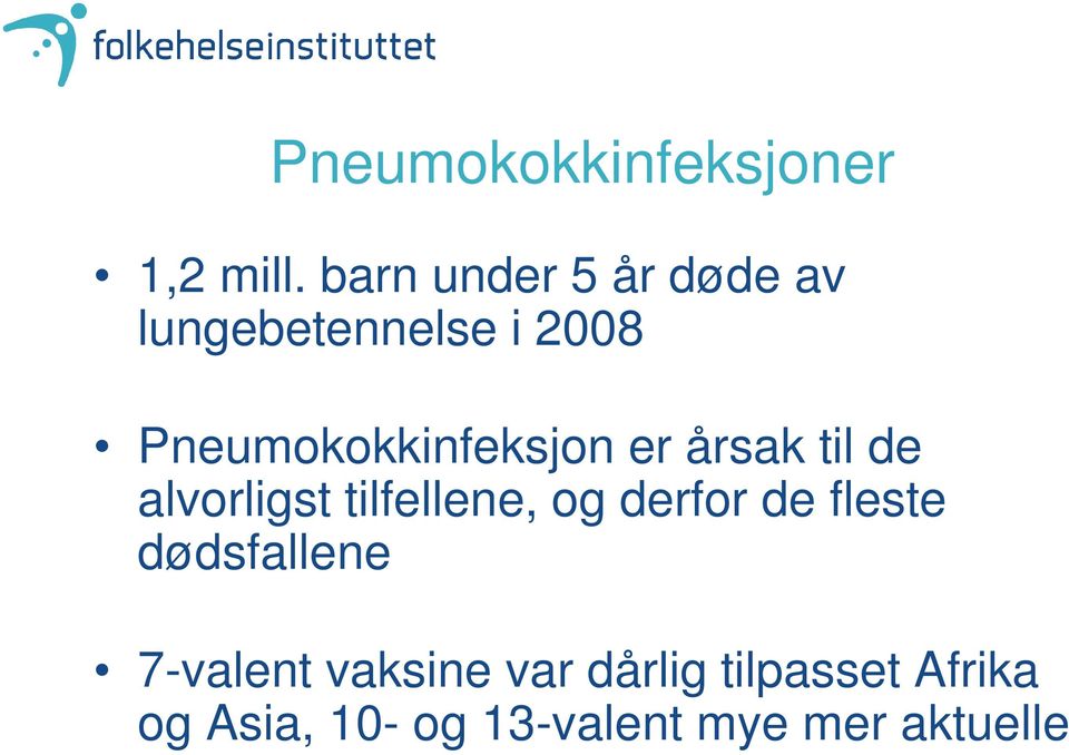 Pneumokokkinfeksjon er årsak til de alvorligst tilfellene, og