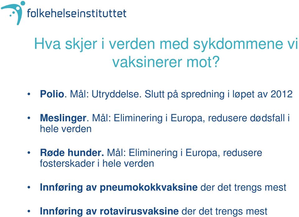 Mål: Eliminering i Europa, redusere dødsfall i hele verden Røde hunder.