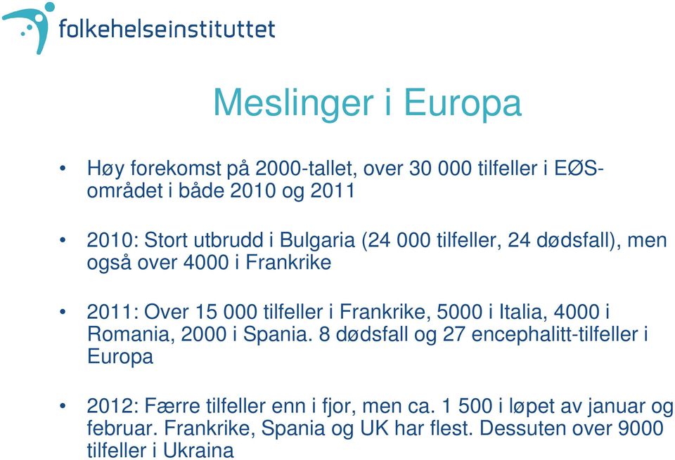 Frankrike, 5000 i Italia, 4000 i Romania, 2000 i Spania.