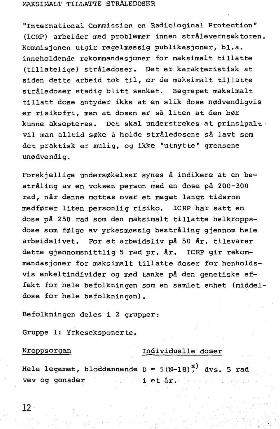 Begrepet maksimalt tillått dose antyder ikke at en slik dose nødvendigvis er risikofri, men at dosen er så liten at den bør kunne aksepteres.