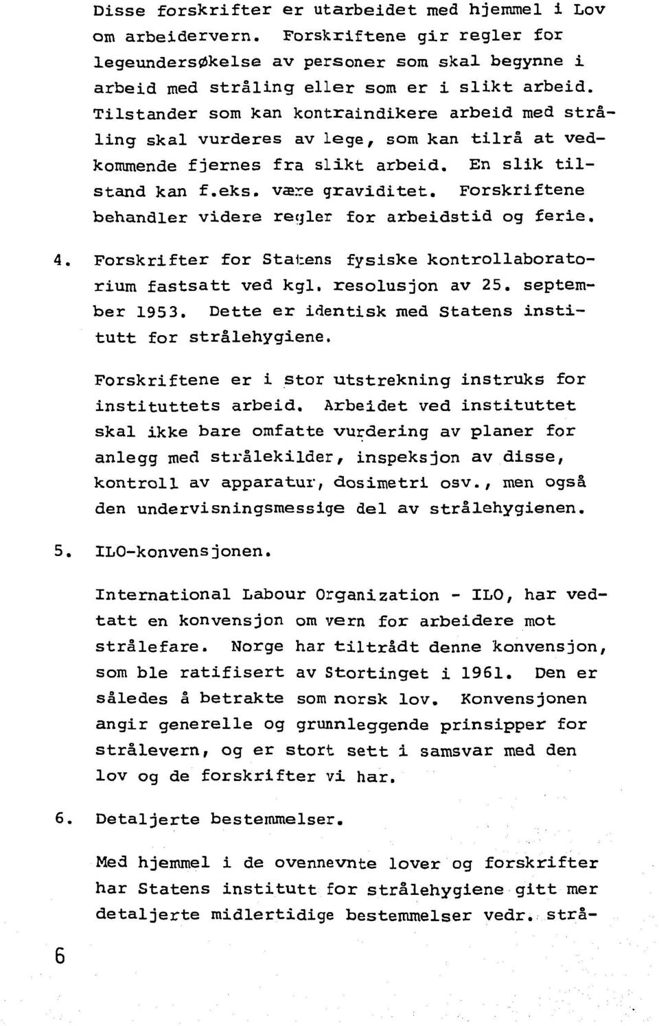 Forskriftene behandler videre regler for arbeidstid og ferie. Forskrifter for Statens fysiske kontrollaboratorium fastsatt ved kgl. resolusjon av 25. september 1953.