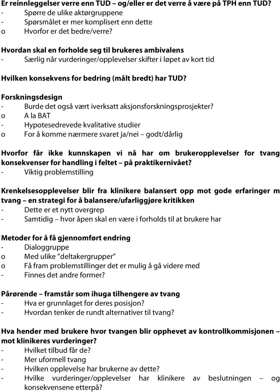 Forskningsdesign - Burde det også vært iverksatt aksjonsforskningsprosjekter?