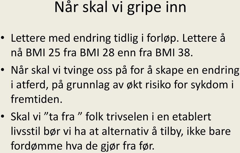 Når skal vi tvinge oss på for å skape en endring i atferd, på grunnlag av økt risiko