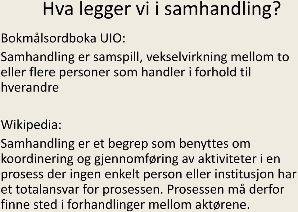 handler i forhold til hverandre Wikipedia: Samhandling er et begrep som benyttes om koordinering og