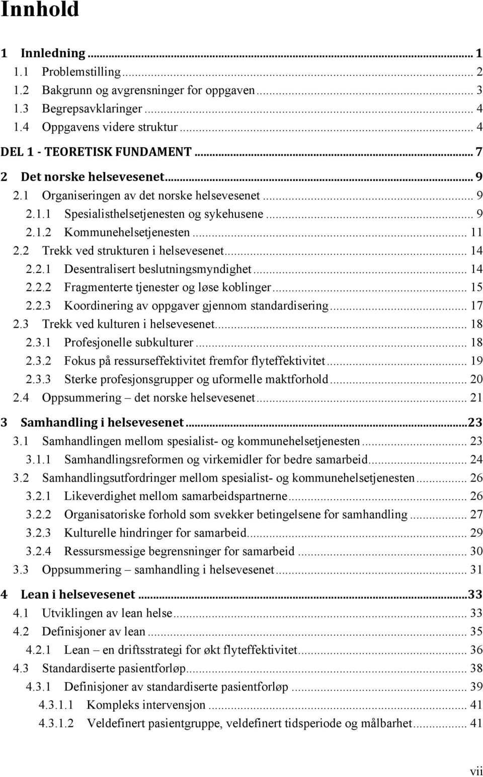 2.2! Trekk ved strukturen i helsevesenet... 14! 2.2.1! Desentralisert beslutningsmyndighet... 14! 2.2.2! Fragmenterte tjenester og løse koblinger... 15! 2.2.3!