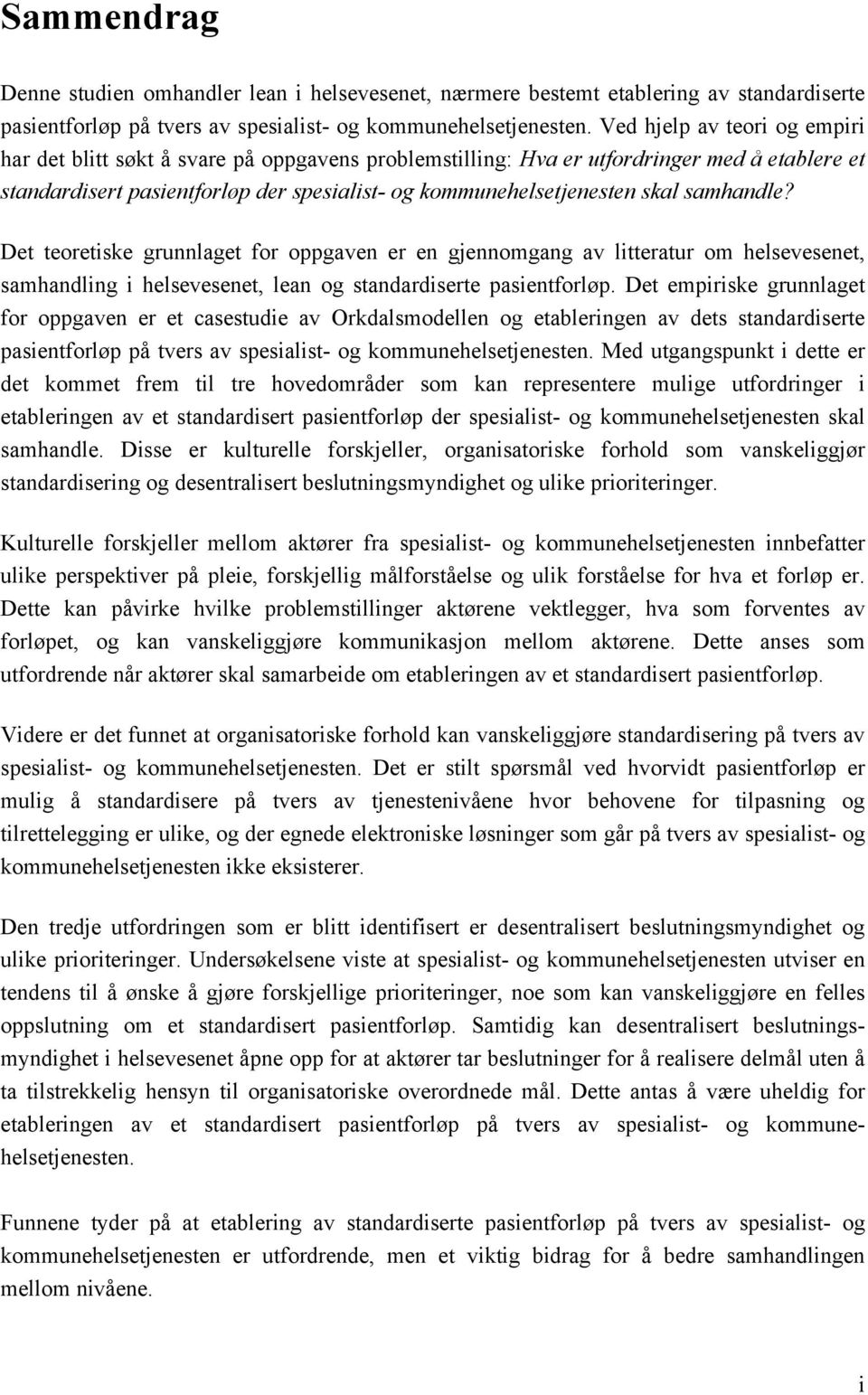 samhandle? Det teoretiske grunnlaget for oppgaven er en gjennomgang av litteratur om helsevesenet, samhandling i helsevesenet, lean og standardiserte pasientforløp.