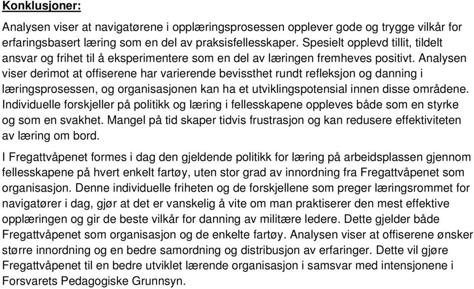 Analysen viser derimot at offiserene har varierende bevissthet rundt refleksjon og danning i læringsprosessen, og organisasjonen kan ha et utviklingspotensial innen disse områdene.