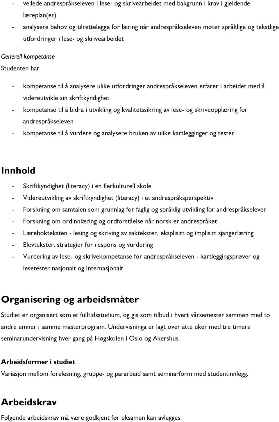 kompetanse til å bidra i utvikling og kvalitetssikring av lese- og skriveopplæring for andrespråkseleven - kompetanse til å vurdere og analysere bruken av ulike kartlegginger og tester Innhold -