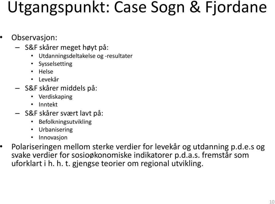 Befolkningsutvikling Urbanisering Innovasjon Polariseringen mellom sterke verdier for levekår og utdanning p.d.e.s og svake verdier for sosioøkonomiske indikatorer p.