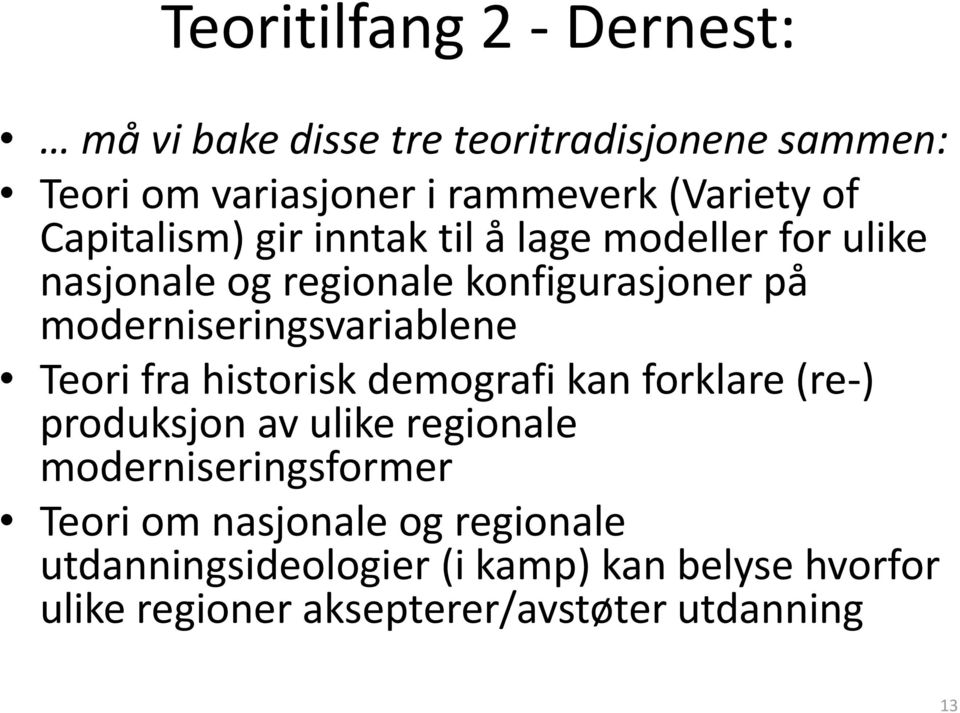 moderniseringsvariablene Teori fra historisk demografi kan forklare (re-) produksjon av ulike regionale