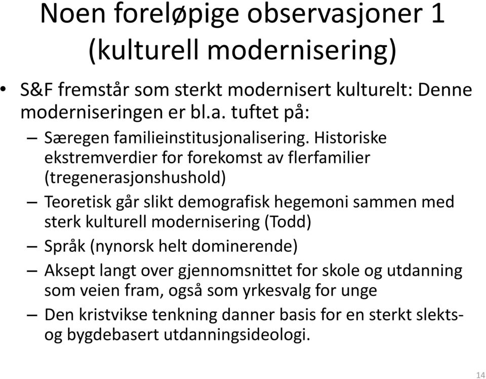 kulturell modernisering (Todd) Språk (nynorsk helt dominerende) Aksept langt over gjennomsnittet for skole og utdanning som veien fram, også som