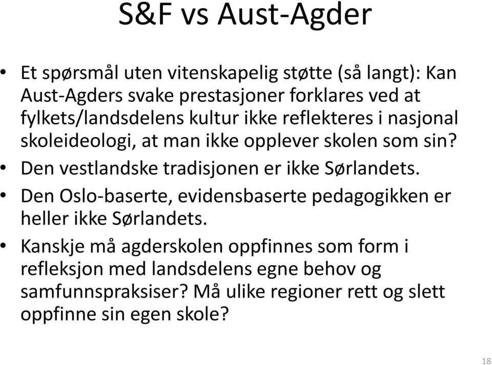 Den vestlandske tradisjonen er ikke Sørlandets. Den Oslo-baserte, evidensbaserte pedagogikken er heller ikke Sørlandets.