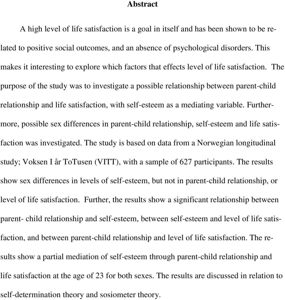 The purpose of the study was to investigate a possible relationship between parent-child relationship and life satisfaction, with self-esteem as a mediating variable.