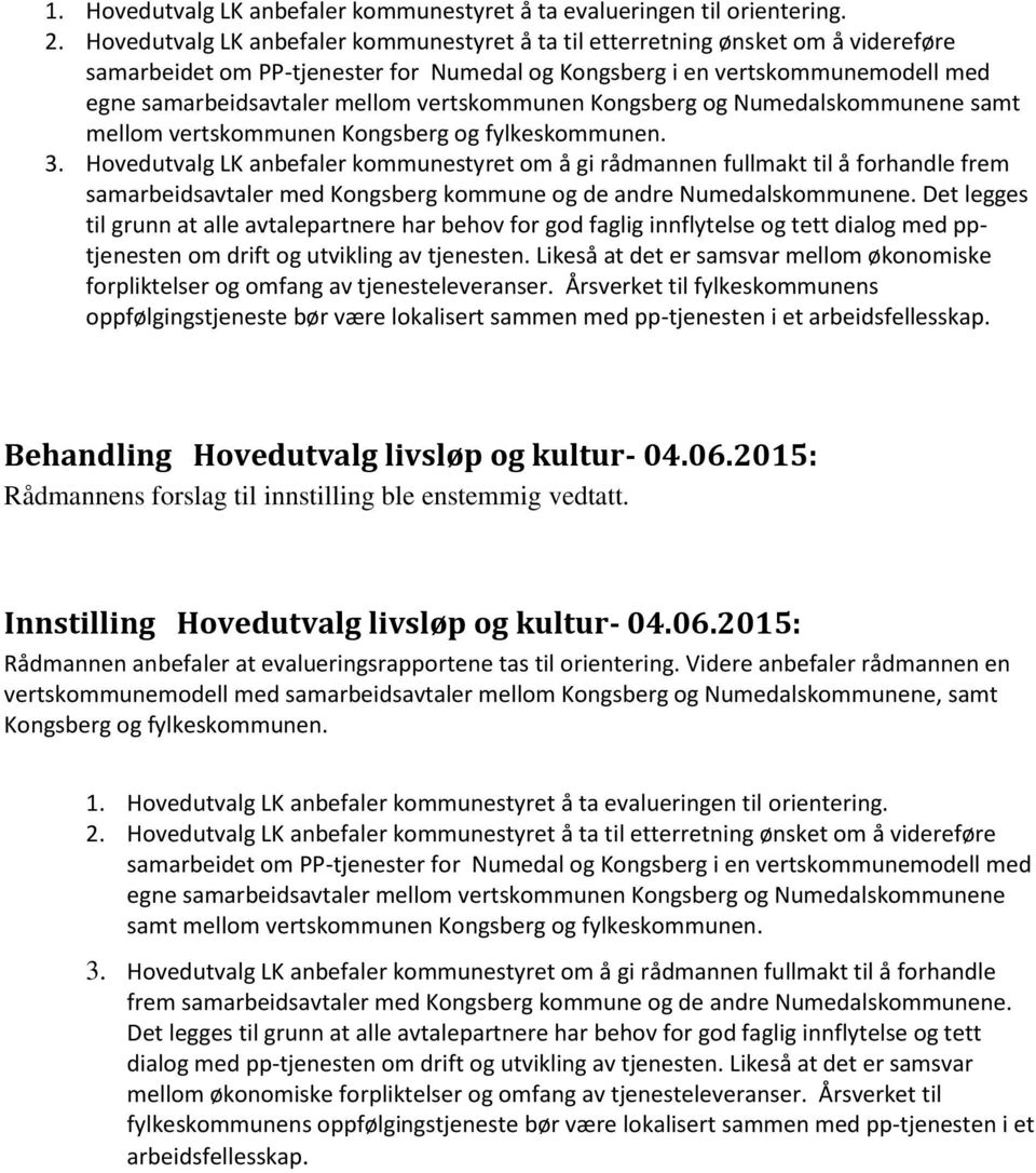 vertskommunen Kongsberg og Numedalskommunene samt mellom vertskommunen Kongsberg og fylkeskommunen. 3.