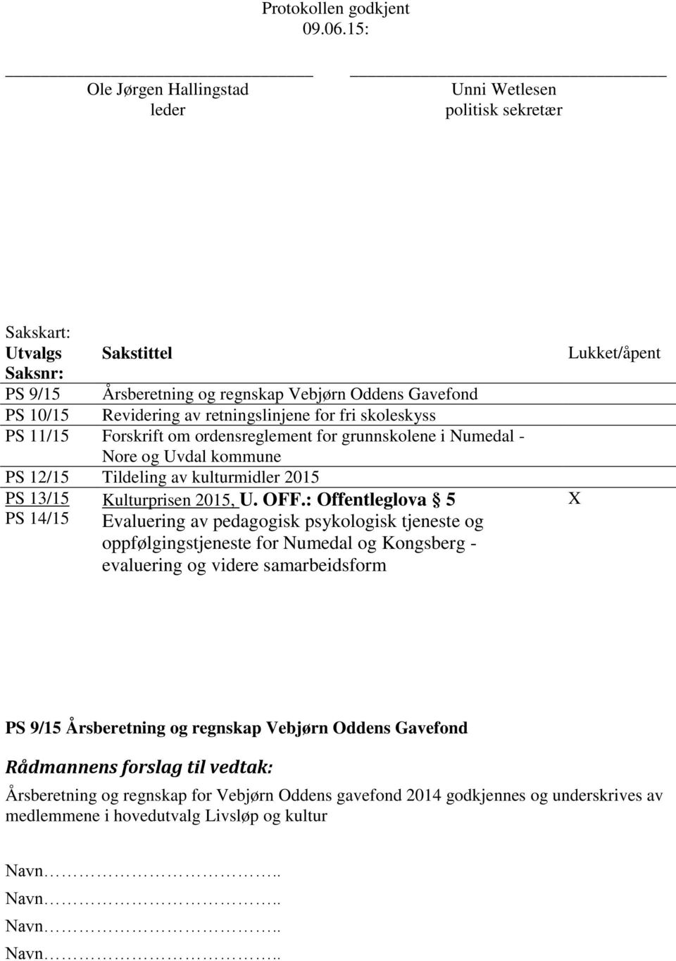 for fri skoleskyss PS 11/15 Forskrift om ordensreglement for grunnskolene i Numedal - Nore og Uvdal kommune PS 12/15 Tildeling av kulturmidler 2015 PS 13/15 PS 14/15 Kulturprisen 2015, U. OFF.