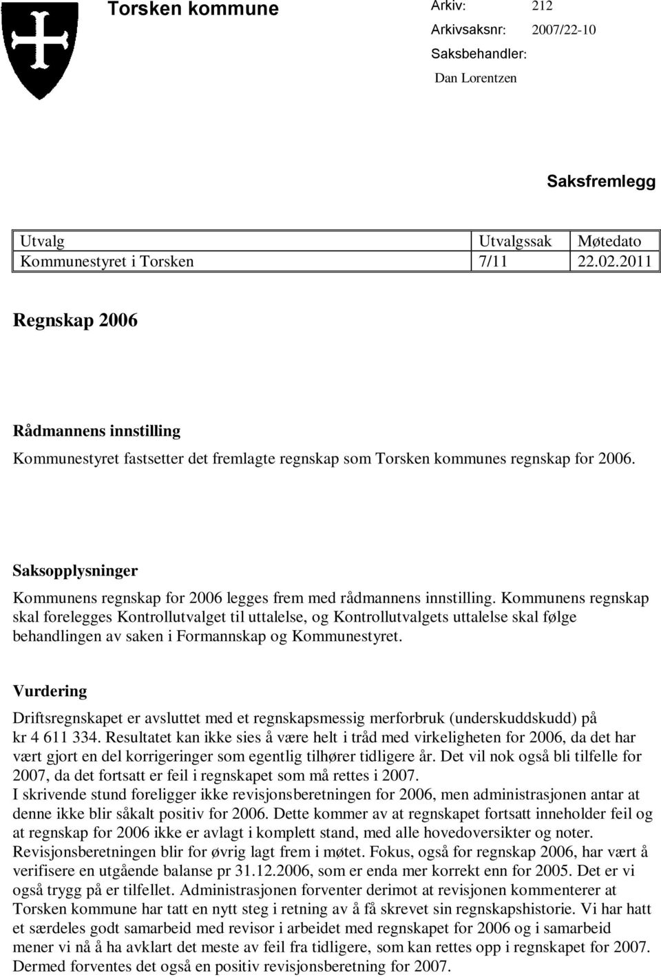 Saksopplysninger Kommunens regnskap for 2006 legges frem med rådmannens innstilling.