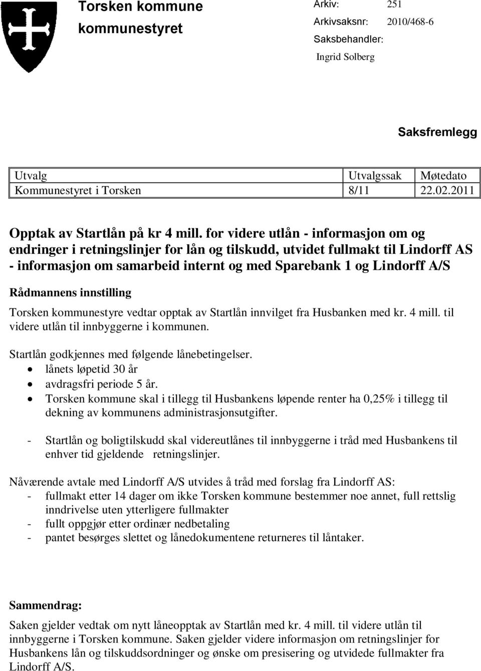 for videre utlån - informasjon om og endringer i retningslinjer for lån og tilskudd, utvidet fullmakt til Lindorff AS - informasjon om samarbeid internt og med Sparebank 1 og Lindorff A/S Rådmannens