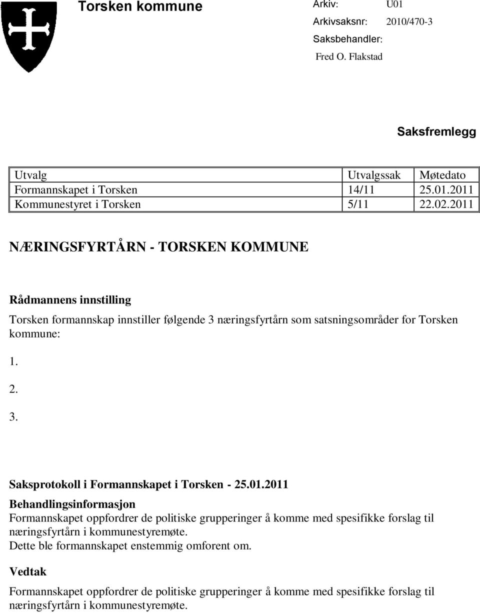 01.2011 Behandlingsinformasjon Formannskapet oppfordrer de politiske grupperinger å komme med spesifikke forslag til næringsfyrtårn i kommunestyremøte.