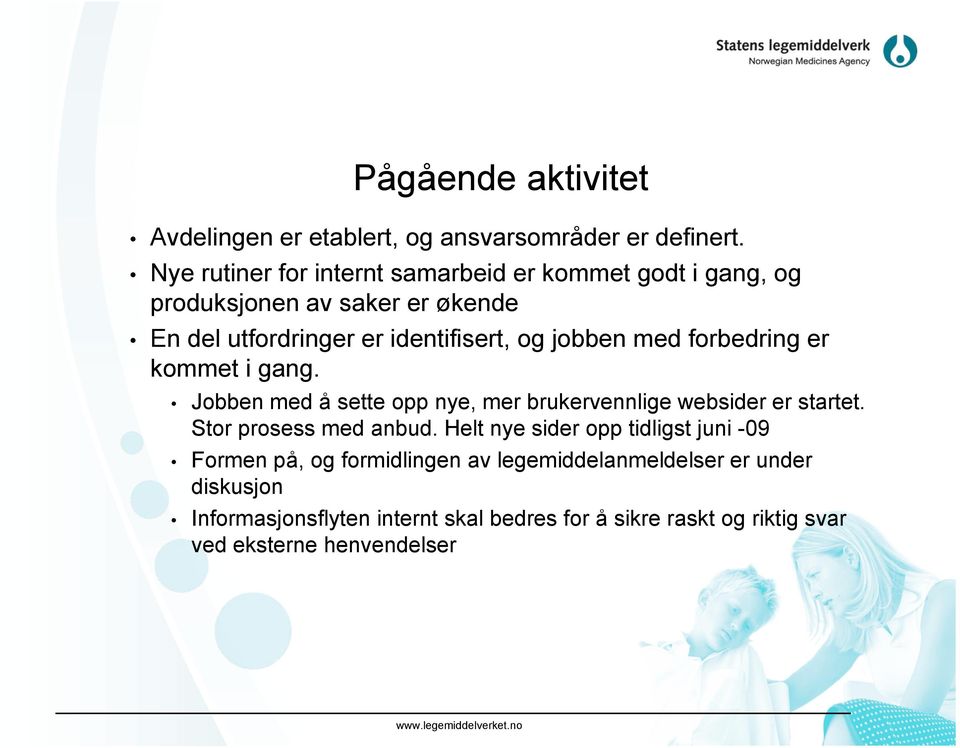 jobben med forbedring er kommet i gang. Jobben med å sette opp nye, mer brukervennlige websider er startet. Stor prosess med anbud.