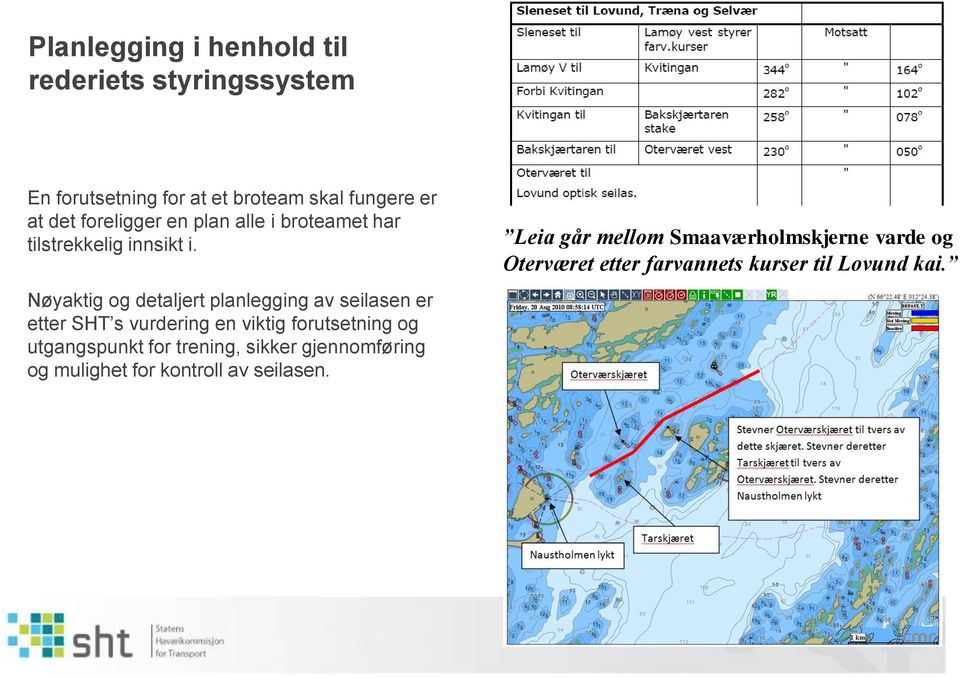 Nøyaktig og detaljert planlegging av seilasen er etter SHT s vurdering en viktig forutsetning og utgangspunkt