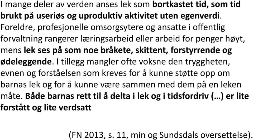 bråkete, skittent, forstyrrende og ødeleggende.