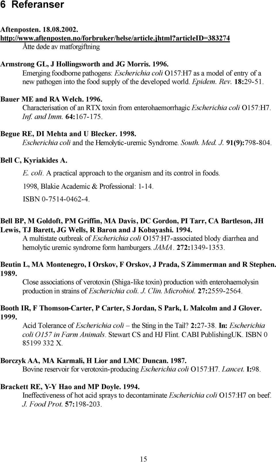 Characterisation of an RTX toxin from enterohaemorrhagic Escherichia coli O157:H7. Inf. and Imm. 64:167-175. Begue RE, DI Mehta and U Blecker. 1998. Escherichia coli and the Hemolytic-uremic Syndrome.