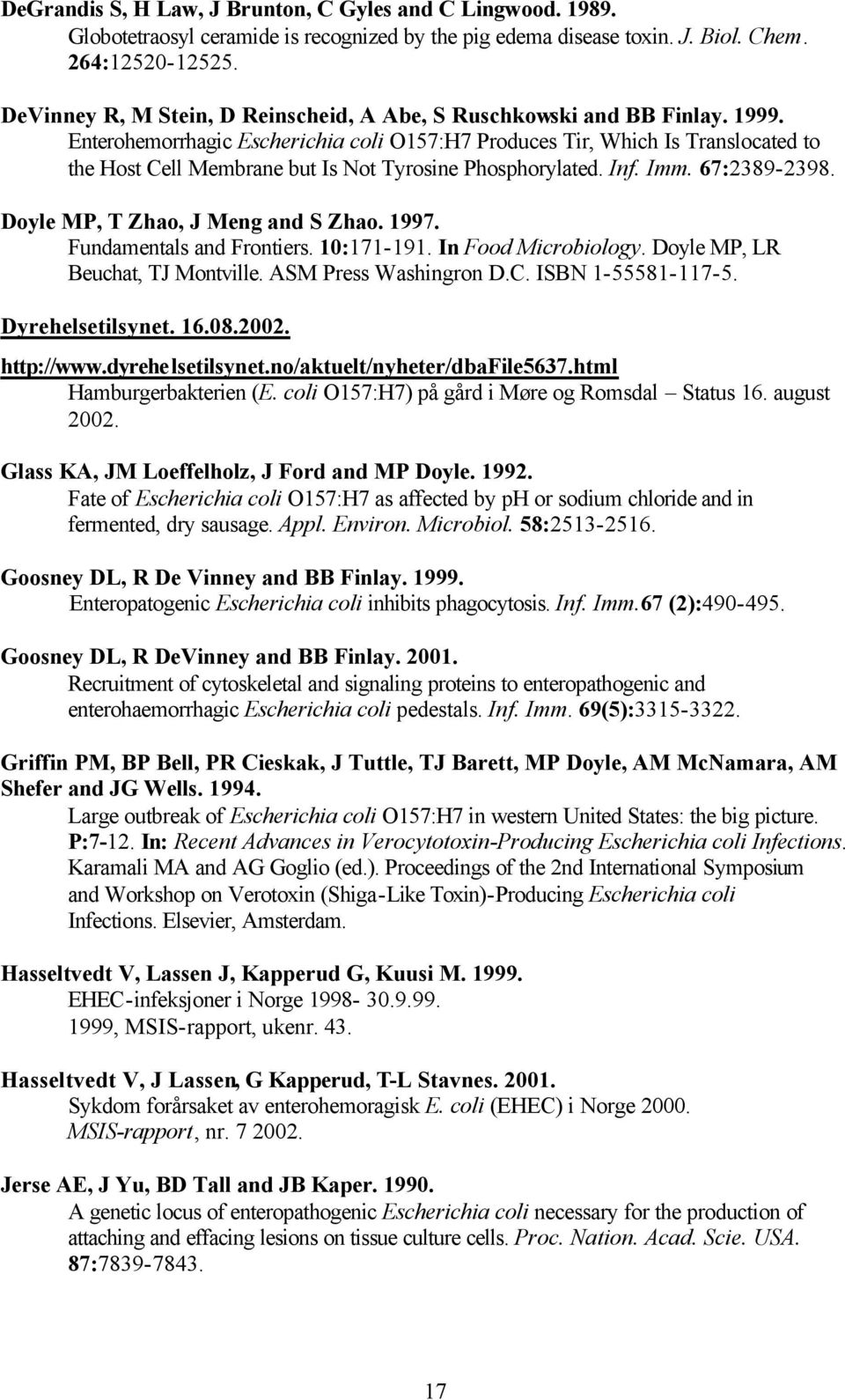 Enterohemorrhagic Escherichia coli O157:H7 Produces Tir, Which Is Translocated to the Host Cell Membrane but Is Not Tyrosine Phosphorylated. Inf. Imm. 67:2389-2398.