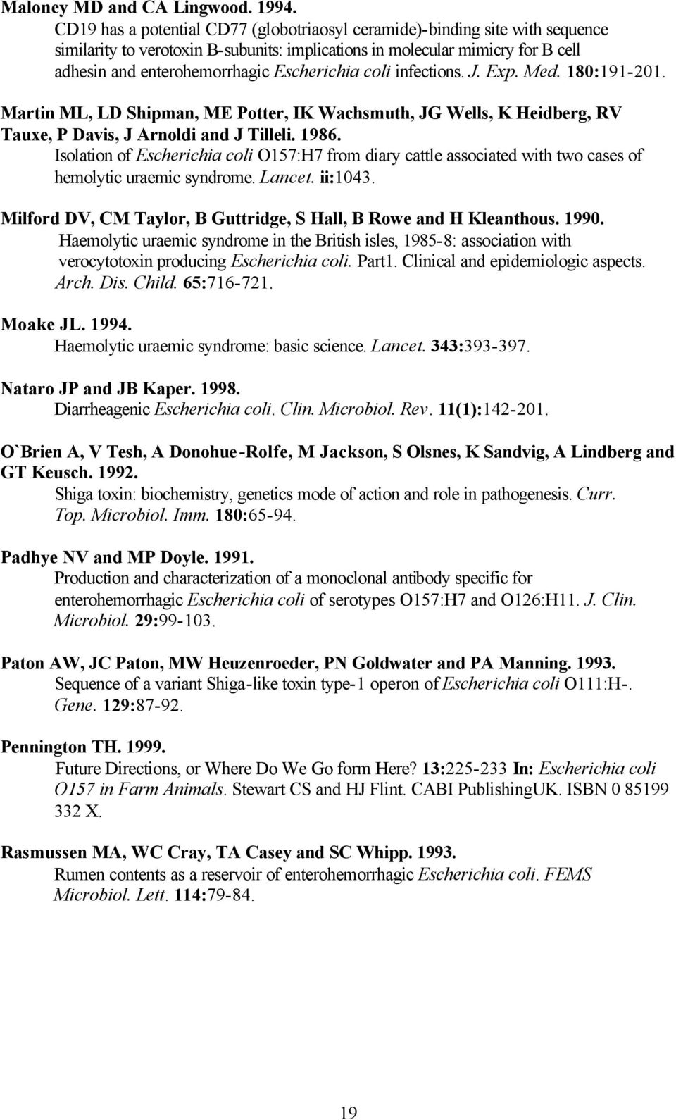 Escherichia coli infections. J. Exp. Med. 180:191-201. Martin ML, LD Shipman, ME Potter, IK Wachsmuth, JG Wells, K Heidberg, RV Tauxe, P Davis, J Arnoldi and J Tilleli. 1986.