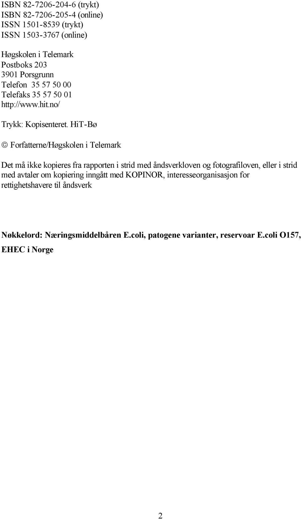 HiT-Bø Forfatterne/Høgskolen i Telemark Det må ikke kopieres fra rapporten i strid med åndsverkloven og fotografiloven, eller i strid med