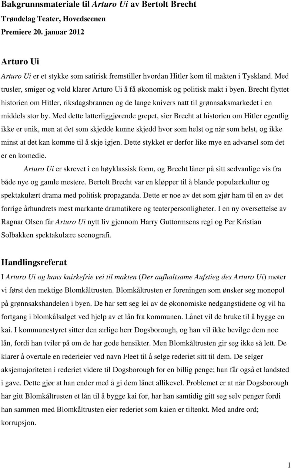 Brecht flyttet historien om Hitler, riksdagsbrannen og de lange knivers natt til grønnsaksmarkedet i en middels stor by.