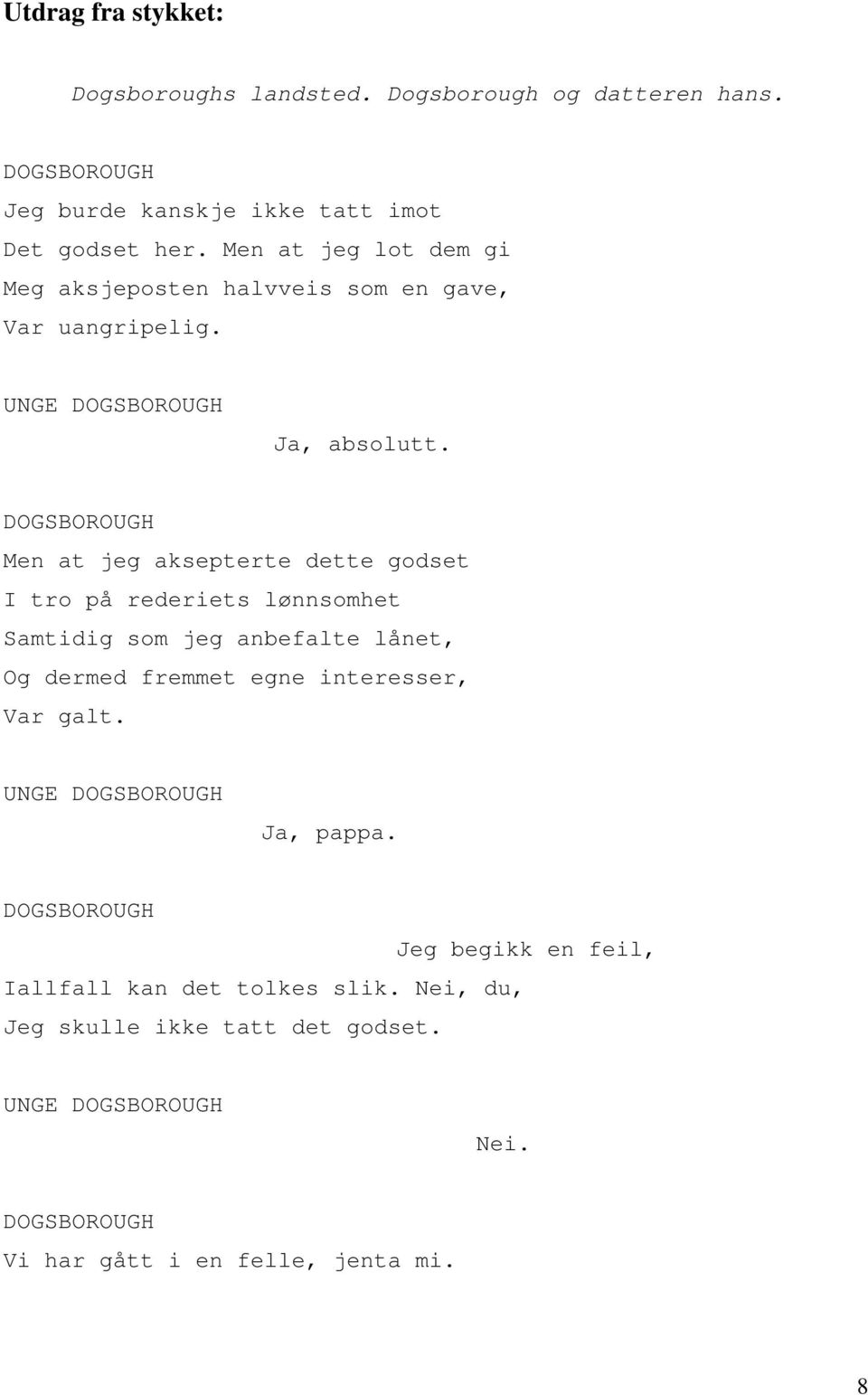 Men at jeg aksepterte dette godset I tro på rederiets lønnsomhet Samtidig som jeg anbefalte lånet, Og dermed fremmet egne