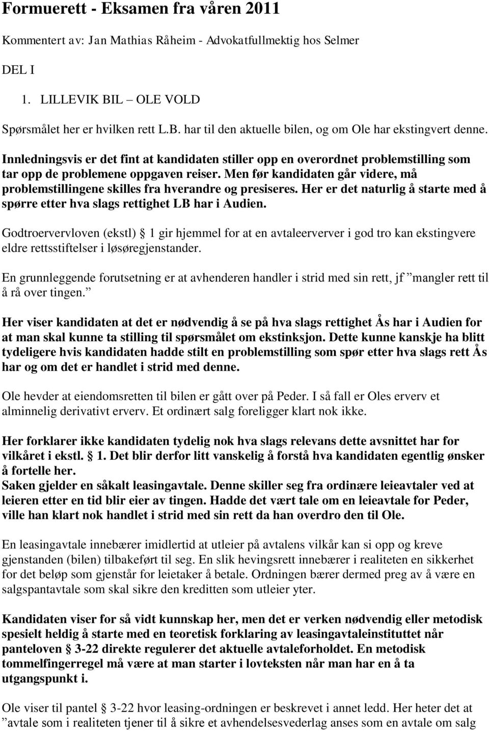 Men før kandidaten går videre, må problemstillingene skilles fra hverandre og presiseres. Her er det naturlig å starte med å spørre etter hva slags rettighet LB har i Audien.