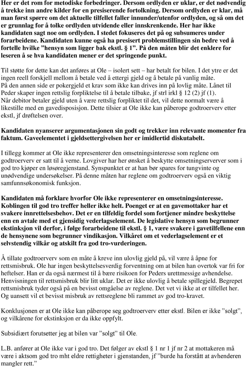 Her har ikke kandidaten sagt noe om ordlyden. I stedet fokuseres det på og subsumeres under forarbeidene.